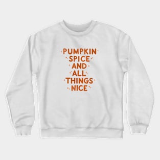 Pumpkin Spice And All Things Nice Crewneck Sweatshirt